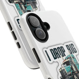 I Drop Big Loads Truck Phone Case — Tough Semi Trucker Phone Cover for Truckers