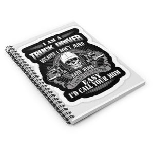 Truck Driver Spiral Notebook — “I Am A Truck Driver…I’d Call Your Mom” Rugged Skull Design