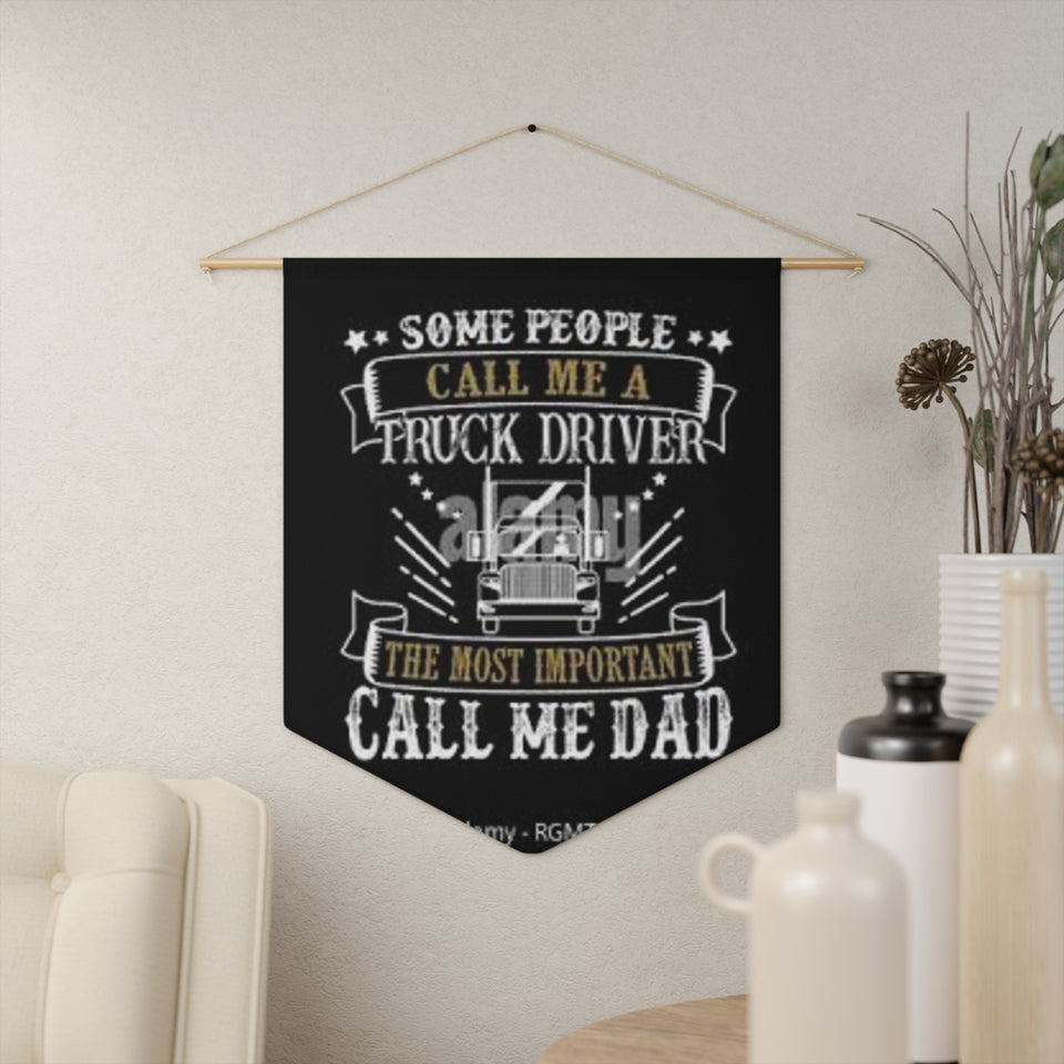 Truck Driver Dad Pennant Banner — "Some People Call Me a Truck Driver, The Most Important Call Me Dad" Wall Flag