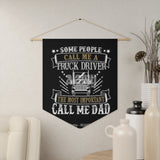Truck Driver Dad Pennant Banner — "Some People Call Me a Truck Driver, The Most Important Call Me Dad" Wall Flag