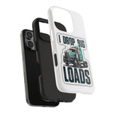 I Drop Big Loads Truck Phone Case — Tough Semi Trucker Phone Cover for Truckers