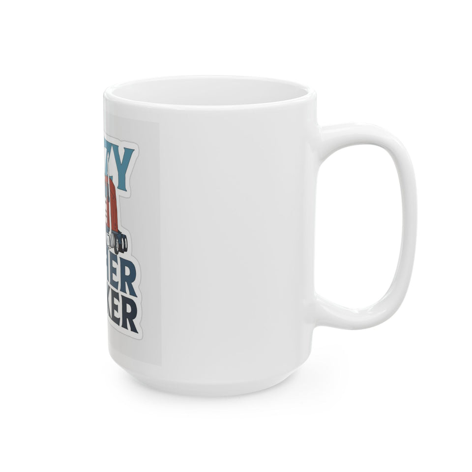 Crazy Mother Trucker Ceramic Mug — Funny Trucker Coffee Cup (11oz, 15oz)