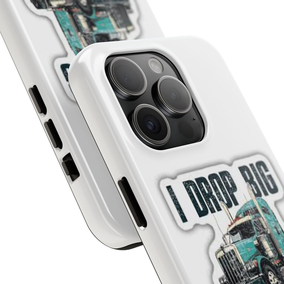 I Drop Big Loads Truck Phone Case — Tough Semi Trucker Phone Cover for Truckers