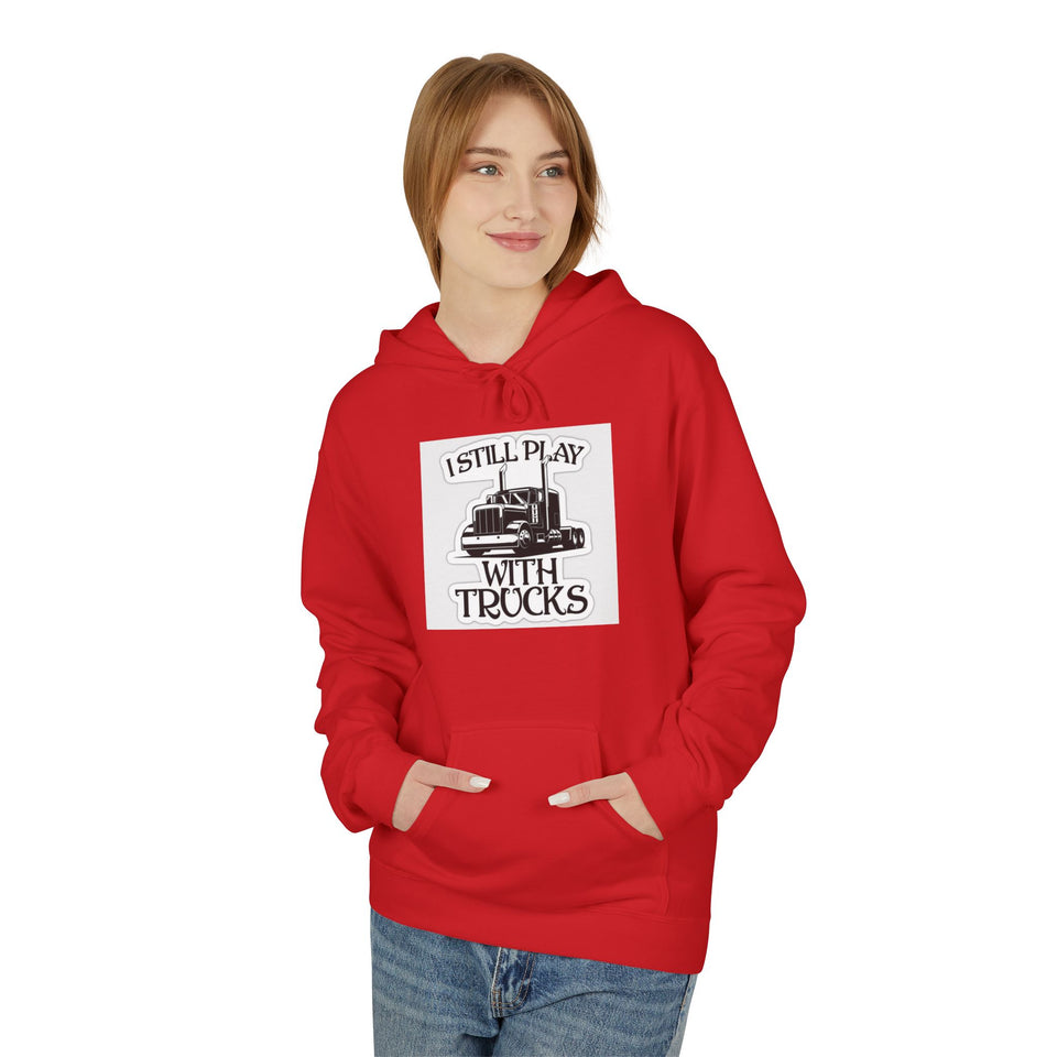 I Still Play With Trucks Hoodie