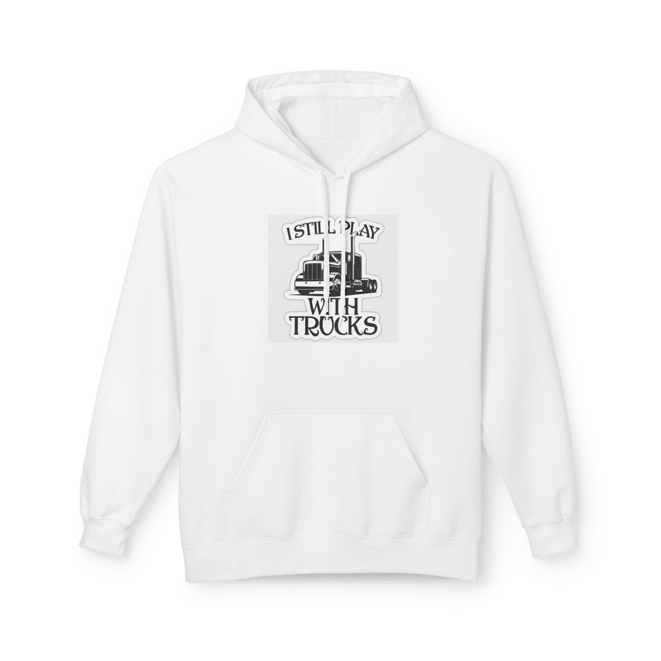 I Still Play With Trucks Hoodie