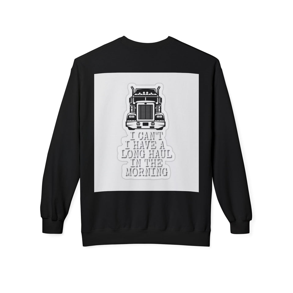 Crewneck Sweatshirt — ’I Can’t I Have a Long Haul in the Morning’ Trucker Graphic