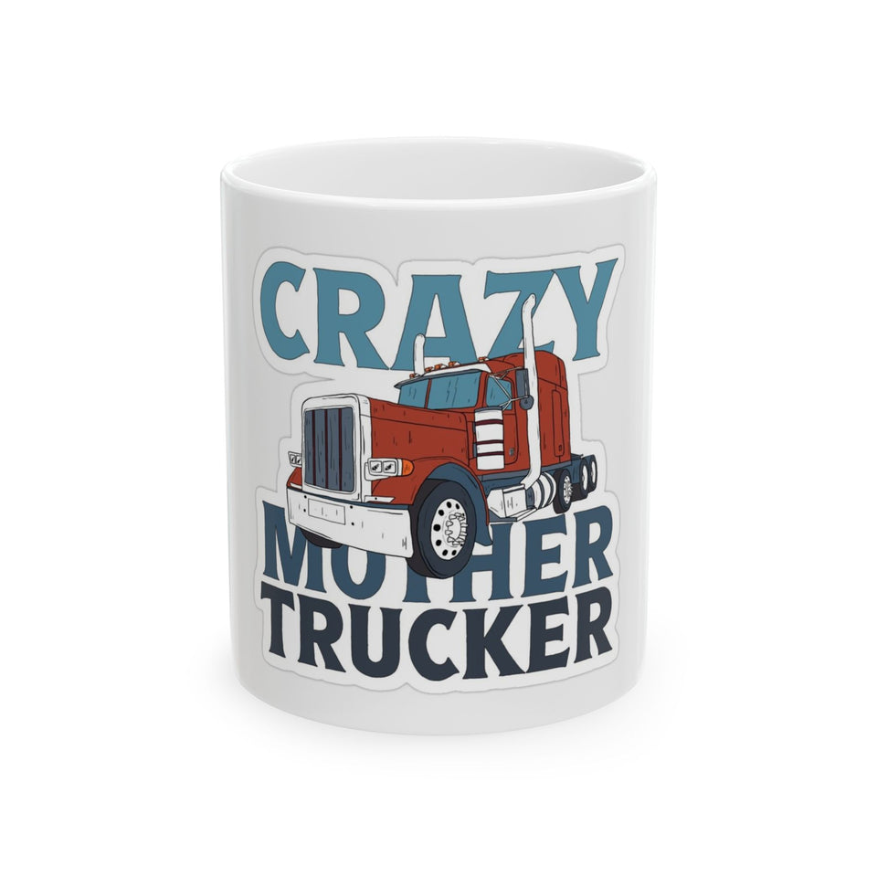 Crazy Mother Trucker Ceramic Mug — Funny Trucker Coffee Cup (11oz, 15oz)