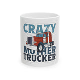 Crazy Mother Trucker Ceramic Mug — Funny Trucker Coffee Cup (11oz, 15oz)