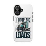 I Drop Big Loads Truck Phone Case — Tough Semi Trucker Phone Cover for Truckers
