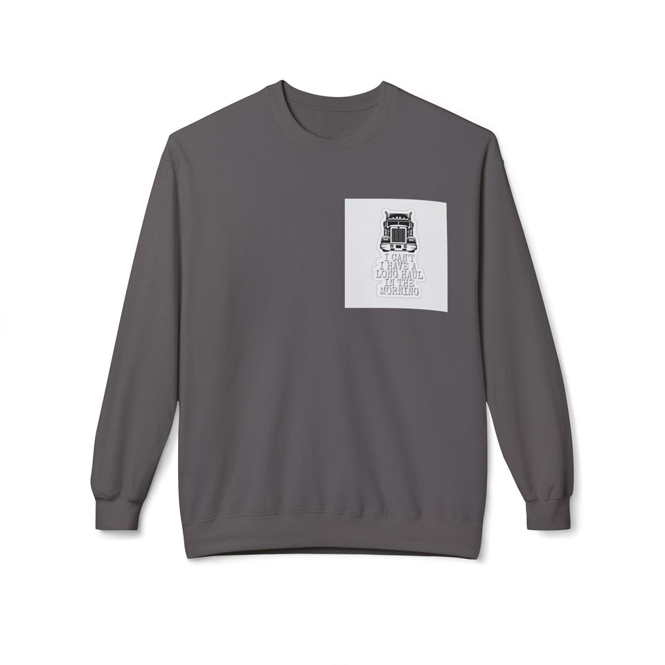 Crewneck Sweatshirt — ’I Can’t I Have a Long Haul in the Morning’ Trucker Graphic