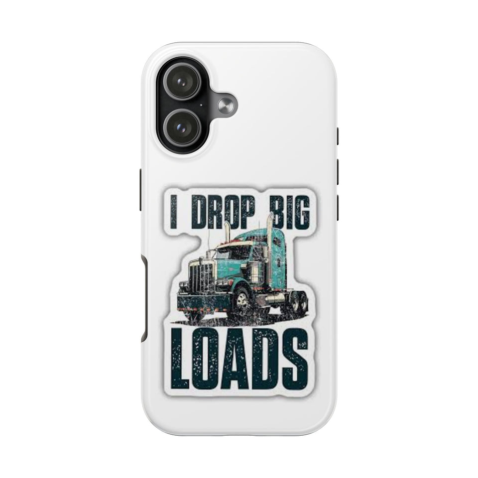 I Drop Big Loads Truck Phone Case — Tough Semi Trucker Phone Cover for Truckers