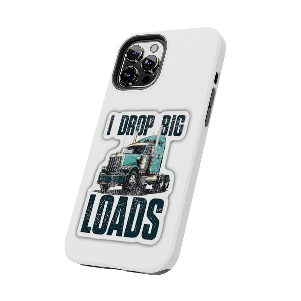 I Drop Big Loads Truck Phone Case — Tough Semi Trucker Phone Cover for Truckers