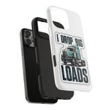 I Drop Big Loads Truck Phone Case — Tough Semi Trucker Phone Cover for Truckers