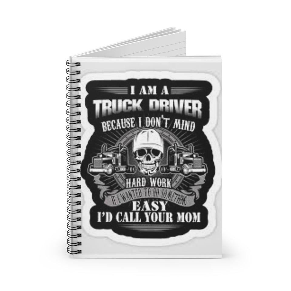 Truck Driver Spiral Notebook — “I Am A Truck Driver…I’d Call Your Mom” Rugged Skull Design