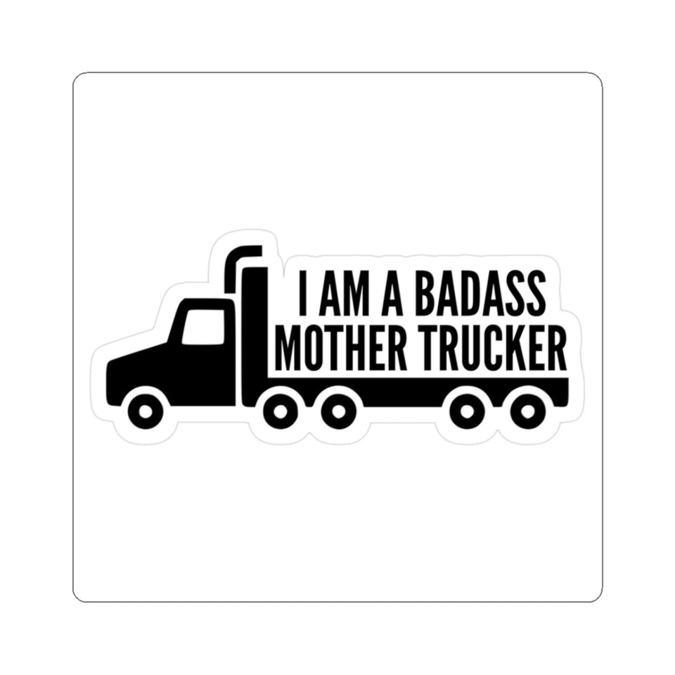 Mother Trucker Sticker — “I Am a Badass Mother Trucker” Kiss-Cut Decal