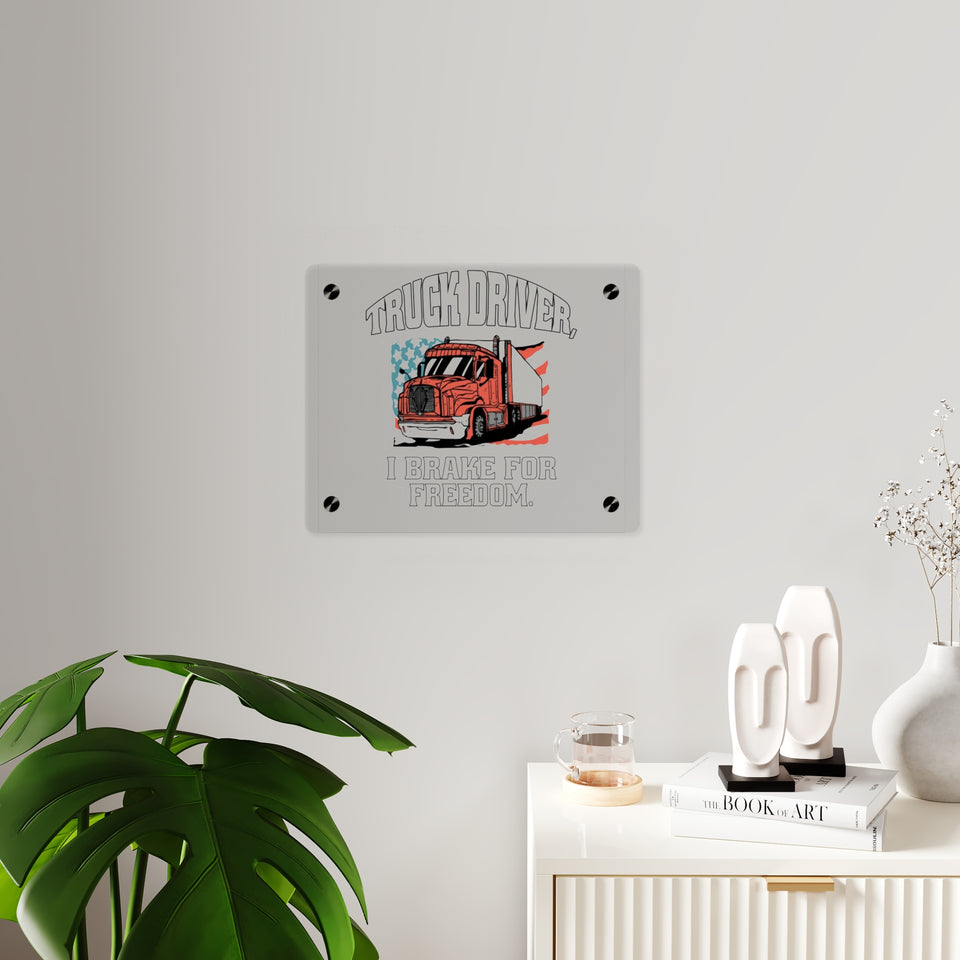 Acrylic Wall Art Panel — 'Truck Driver: I Brake For Freedom' Patriotic Semi-Truck Decor