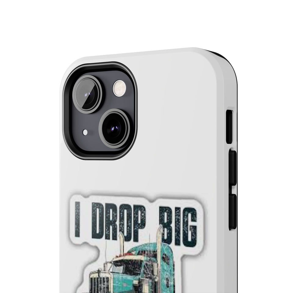 I Drop Big Loads Truck Phone Case — Tough Semi Trucker Phone Cover for Truckers