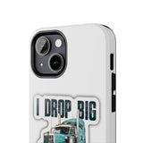 I Drop Big Loads Truck Phone Case — Tough Semi Trucker Phone Cover for Truckers