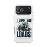 I Drop Big Loads Truck Phone Case — Tough Semi Trucker Phone Cover for Truckers