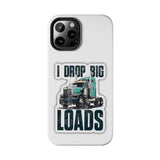 I Drop Big Loads Truck Phone Case — Tough Semi Trucker Phone Cover for Truckers