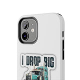 I Drop Big Loads Truck Phone Case — Tough Semi Trucker Phone Cover for Truckers