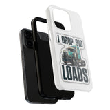 I Drop Big Loads Truck Phone Case — Tough Semi Trucker Phone Cover for Truckers