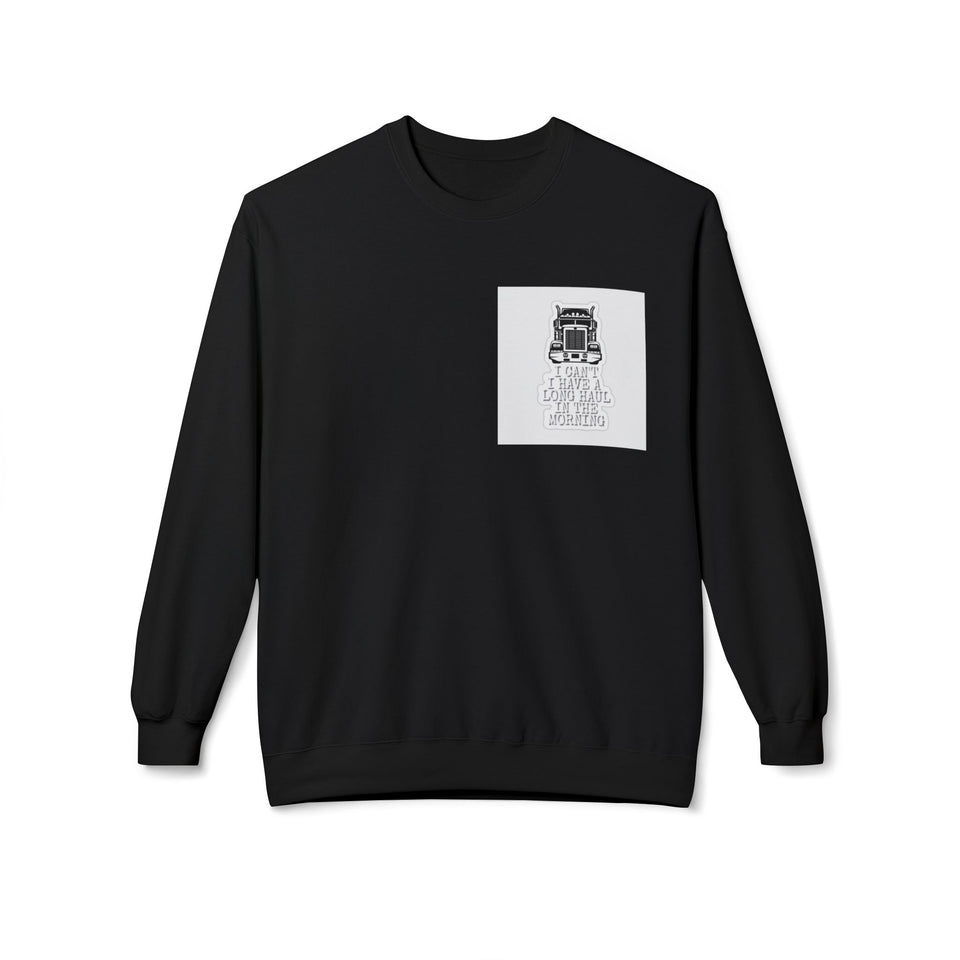 Crewneck Sweatshirt — ’I Can’t I Have a Long Haul in the Morning’ Trucker Graphic