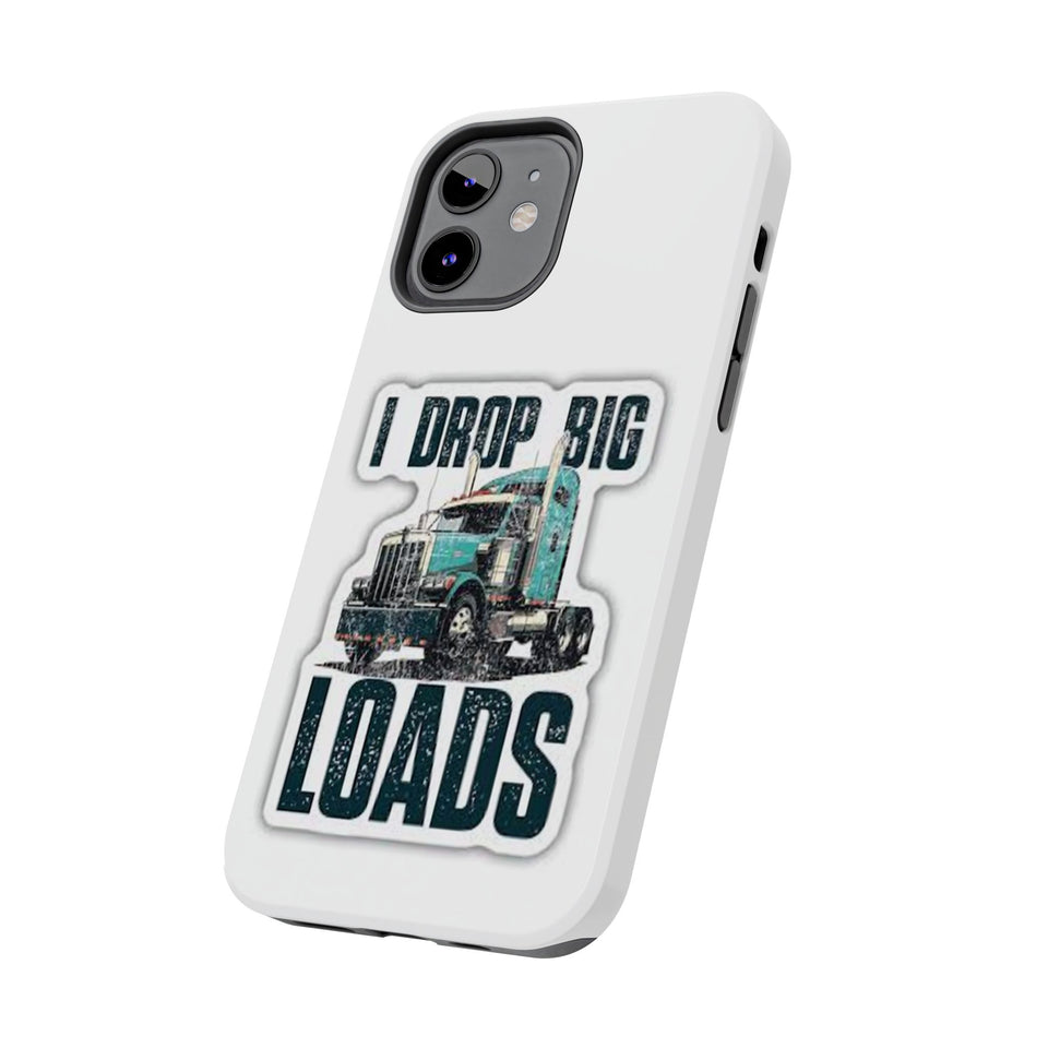 I Drop Big Loads Truck Phone Case — Tough Semi Trucker Phone Cover for Truckers