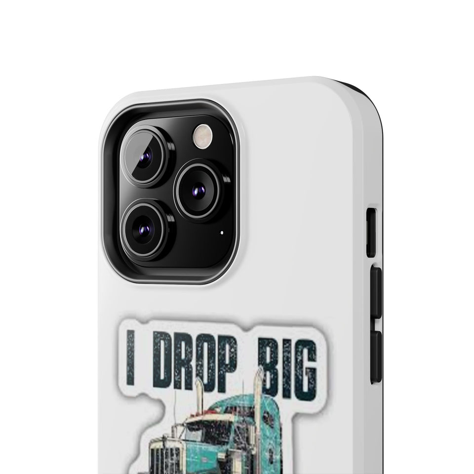 I Drop Big Loads Truck Phone Case — Tough Semi Trucker Phone Cover for Truckers