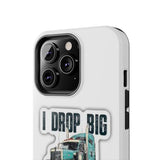 I Drop Big Loads Truck Phone Case — Tough Semi Trucker Phone Cover for Truckers