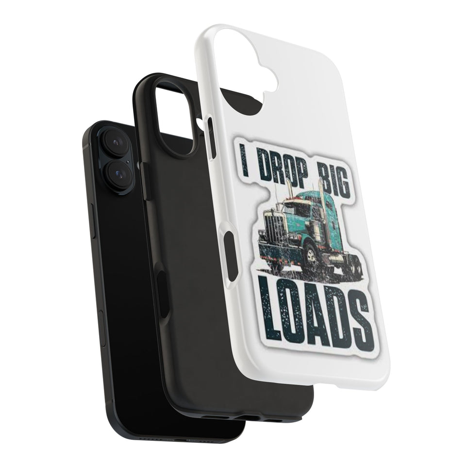 I Drop Big Loads Truck Phone Case — Tough Semi Trucker Phone Cover for Truckers