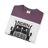 Born to Drive a Big Truck T-Shirt — Semi Truck Driver Tee