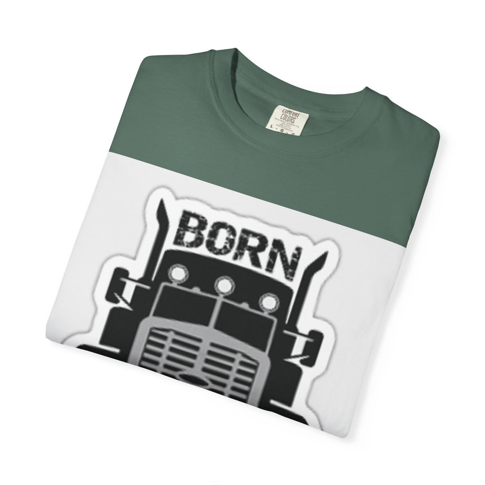 Born to Drive a Big Truck T-Shirt — Semi Truck Driver Tee