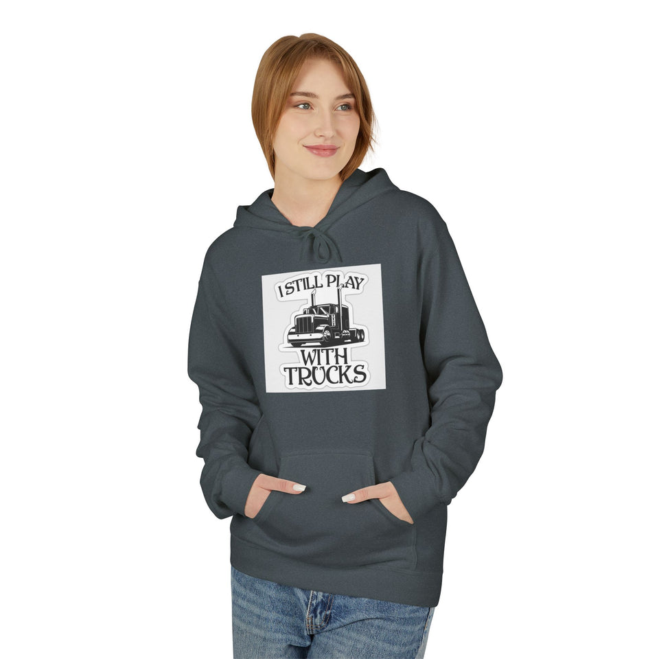 I Still Play With Trucks Hoodie