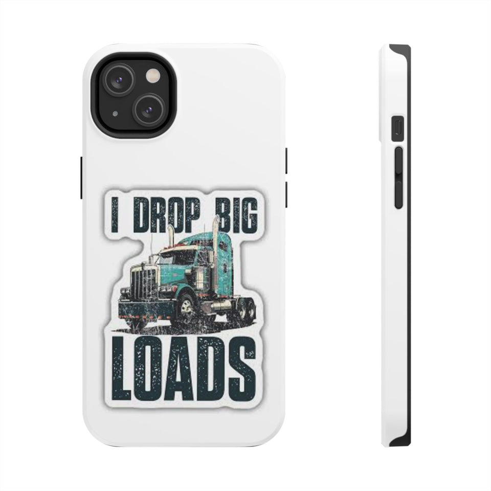 I Drop Big Loads Truck Phone Case — Tough Semi Trucker Phone Cover for Truckers