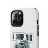 I Drop Big Loads Truck Phone Case — Tough Semi Trucker Phone Cover for Truckers