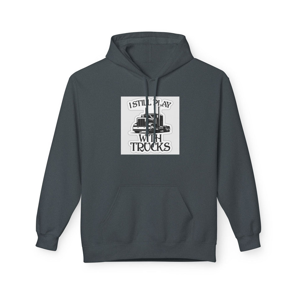 I Still Play With Trucks Hoodie