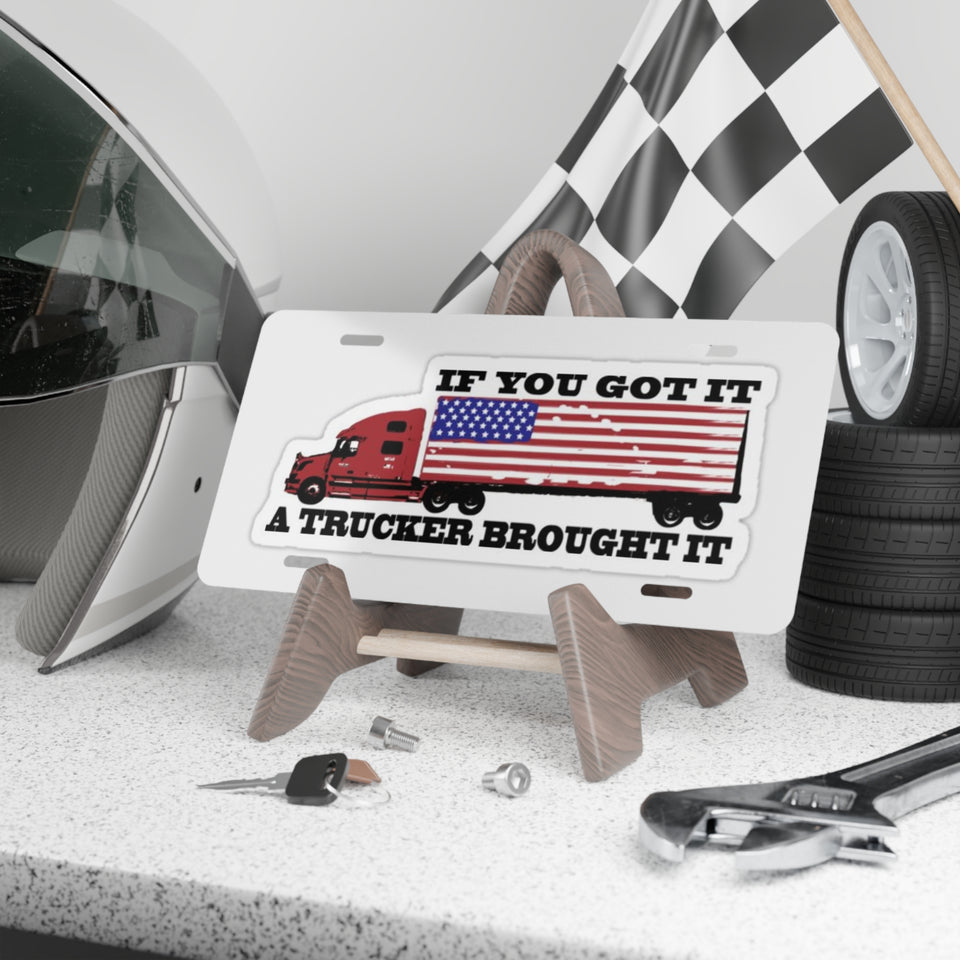 Truckers Vanity Plate — "If You Got It A Trucker Brought It" American Flag License Plate
