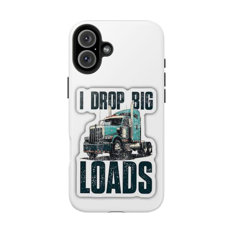 I Drop Big Loads Truck Phone Case — Tough Semi Trucker Phone Cover for Truckers