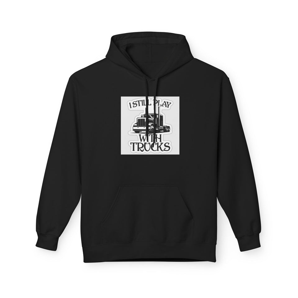 I Still Play With Trucks Hoodie