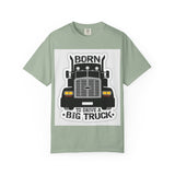 Born to Drive a Big Truck T-Shirt — Semi Truck Driver Tee